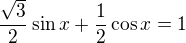 $\frac{\sqrt3}2\sin x+\frac12\cos x=1$