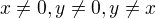 $x\not = 0, y \not = 0, y\not = x$
