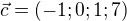 $\vec{c}=(-1;0;1;7)$