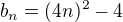 $b_n=(4n)^2-4$