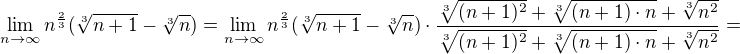 $\lim_{n\to\infty } n^{\frac{2}{3}}(\sqrt[3]{n+1}-\sqrt[3]{n})=\lim_{n\to\infty } n^{\frac{2}{3}}(\sqrt[3]{n+1}-\sqrt[3]{n})\cdot\frac{\sqrt[3]{(n+1)^2}+\sqrt[3]{(n+1)\cdot n}+\sqrt[3]{n^2}}{\sqrt[3]{(n+1)^2}+\sqrt[3]{(n+1)\cdot n}+\sqrt[3]{n^2}}= $