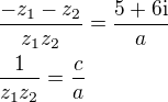 $\frac{-z_1-z_2}{z_1z_2}=\frac{5+6\mathrm{i}}{a}\nl \frac{1}{z_1z_2}=\frac{c}{a}$