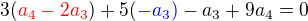 $3(\color{red}a_4-2a_3\color{black})+5(\color{blue} -a_3)\color{black}-a_3+9a_4=0$