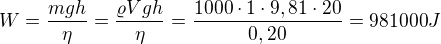$W=\frac{mgh}{\eta }=\frac{\varrho Vgh}{\eta }=\frac{1000\cdot 1\cdot 9,81\cdot 20}{0,20}=981000J$