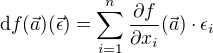 $\text{d}f (\vec{a})(\vec{\epsilon})= \sum_{i=1}^{n}\frac{\partial f}{\partial x_i}(\vec{a})\cdot \epsilon_i $