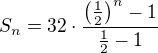$S_n=32\cdot\frac{\left(\frac 12\right)^n-1}{\frac 12-1}$