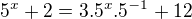 $5^{x}+2=3.5^{x}.5^{-1}+12$