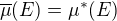 $\overline\mu(E)=\mu^*(E)$