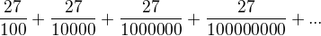$\frac{27}{100} + \frac{27}{10000} + \frac{27}{1000000} + \frac{27}{100000000} + ...$