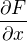 $\frac{\partial F}{\partial x}$