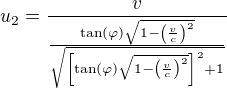$u_2 = \frac{v}{\frac{\tan(\varphi)\sqrt{1-\left(\frac{v}c\right)^2}}{\sqrt{\left[\tan(\varphi)\sqrt{1-\left(\frac{v}c\right)^2}\right]^2+1}}}$