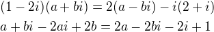 $(1-2i)(a+bi)=2(a-bi)-i(2+i)\nl a+bi-2ai+2b=2a-2bi-2i+1$