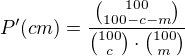 $P'(cm)=\frac{{100 \choose 100-c-m}}{{100 \choose c}\cdot {100 \choose m}} $