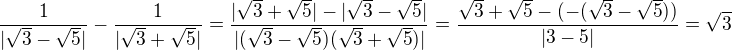 $\frac{1}{|\sqrt3-\sqrt5|}-\frac{1}{|\sqrt3+\sqrt5|}=\frac{|\sqrt3+\sqrt5|-|\sqrt3-\sqrt5|}{|(\sqrt3-\sqrt5)(\sqrt3+\sqrt5)|}=\frac{\sqrt3+\sqrt5-(-(\sqrt3-\sqrt5))}{|3-5|}=\sqrt3$