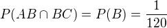 $P(AB \cap BC)=P(B)=\frac{1}{120}$