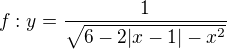 kopírovat do textarea $f: y = \frac{1}{\sqrt{6-2|x-1|-x^2}}$