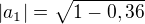 $|a_1| = \sqrt{1 - 0,36}$