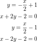 $y=-\frac{x}{2}+1\\x+2y-2=0\\y=\frac{x}{2}-1\\x-2y-2=0$
