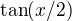 $\tan(x/2)$