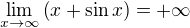 $\lim_{x \to \infty} \(x + \sin x\) = + \infty$