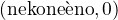 $(\text{nekone�no},0)$