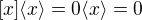 $[x]\langle x\rangle=0\langle x \rangle=0$