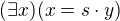 $(\exists x)(x=s\cdot y)$