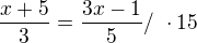 $\frac{x+5}{3}=\frac{3x-1}{5} /\ \cdot 15$