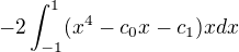 $-2\int_{-1}^{1}(x^4-c_{0}x-c_{1})x dx$