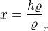$x=\frac{h\varrho}\varrho_r$