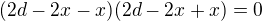 $(2d-2x-x)(2d-2x+x)=0$