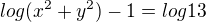 $log(x^{2}+y^{2})-1=log13$