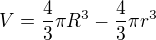 $V=\frac43 \pi R^3-\frac43 \pi r^3$