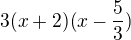 $3(x+2)(x-\frac{5}{3})$