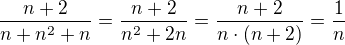 $\frac{n+2}{n+n^{2}+n} = \frac{n+2}{n^{2}+2n} = \frac{n+2}{n\cdot (n+2)}=\frac{1}{n}$