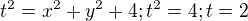 $t^{2}=x^{2}+y^{2}+4 ; t^{2}=4 ; t=2$