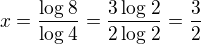 $x= \frac{\log_{}8}{\log_{}4}=\frac{3\log_{}2}{2\log_{}2}=\frac{3}{2}$