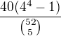 $\frac{40(4^4-1)}{{52\choose5}}$