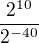 $\frac{2^{10}}{2^{-40}}$