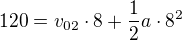 $120=v_{02}\cdot8+\frac12a\cdot8^2$