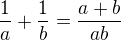 $\frac 1a + \frac 1b = \frac{a+b}{ab}$