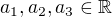 $a_1,a_2,a_3\in \mathbb R$