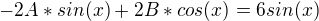 $-2A*sin(x)+2B*cos(x)=6sin(x)$