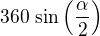 $360\,\sin \left({{\alpha}\over{2}}\right)$