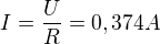 $I=\frac{U}{R}=0,374A$
