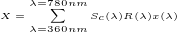 $X=\sum_{\tiny{\lambda=360nm}}^{\tiny{\lambda=780nm}}S_c(\lambda)R(\lambda){x}(\lambda)$