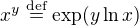 $x^y\overset{\mathrm{def}}{=}\exp(y\ln x)$