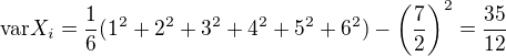 $\text{var}X_i = \frac16(1^2+2^2+3^2+4^2+5^2+6^2) - \(\frac72\)^2 = \frac{35}{12}$