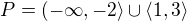$P=(-\infty ,-2\rangle\cup \langle1,3\rangle$