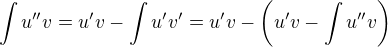 $\int u''v = u'v - \int u'v' = u'v - \(u'v - \int u''v\) $